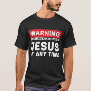 T-shirt Avertissement Peut Commencer À Parler De Jésus À T