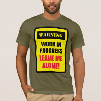 T-shirt Avertissement - Travail en cours - Laissez-moi tra