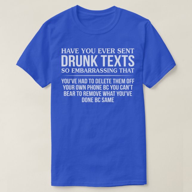 T-shirt Avez-Vous Déjà Envoyé Des Textes Drunk Si Embarras (Design devant)