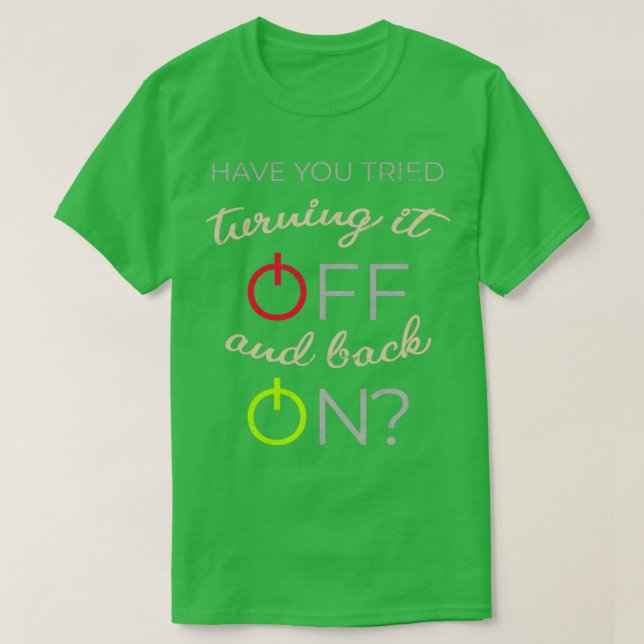 T-shirt Avez-vous essayé de l'éteindre et de l'allumer (Design devant)