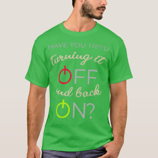 T-shirt Avez-vous essayé de l'éteindre et de l'allumer