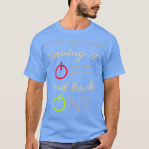 T-shirt Avez-vous essayé de l'éteindre et de l'allumer