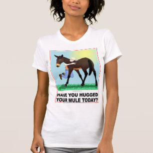 T-shirt Avez-vous étreint votre mule aujourd'hui ?
