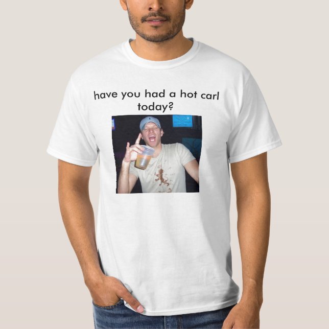 T-shirt avez-vous eu un hot carl aujourd'hui ? (Devant)