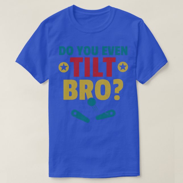 T-shirt Avez-Vous Même Tilté Bro Pinball Machine Retro Arc (Design devant)