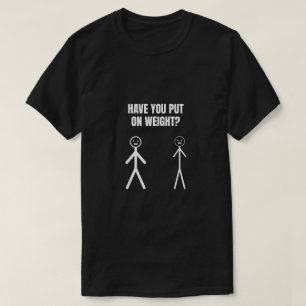T-shirt Avez-Vous Mis Le Poids ?