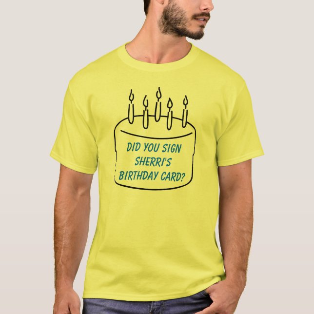 T-shirt Avez-vous signé la carte d'anniversaire de Sherri (Devant)