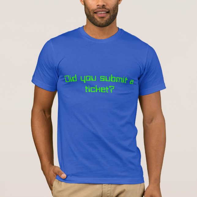T-shirt Avez-vous soumis un billet ? (Devant)