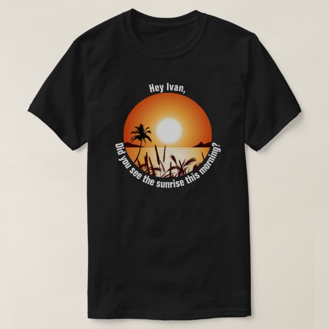 T-shirt Avez-vous vu le lever du soleil ce matin ? (Design devant)