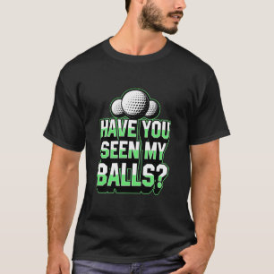 T-shirt Avez-Vous Vu Mes Boules Drôle Cool Golf Papa Plai