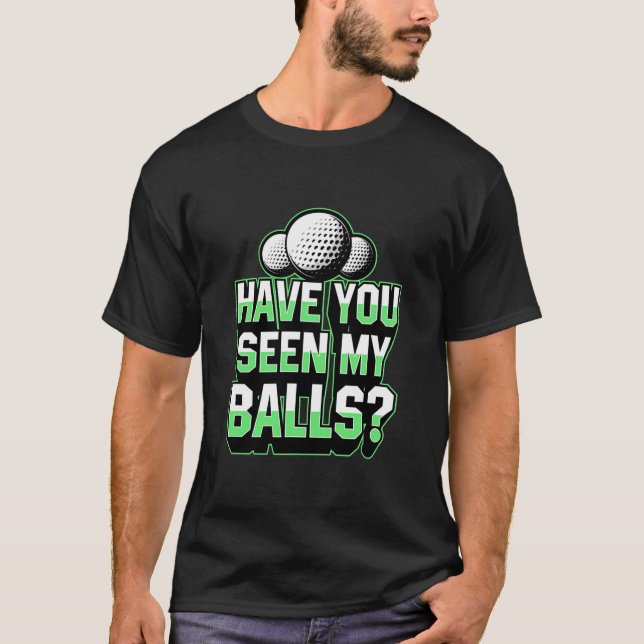 T-shirt Avez-Vous Vu Mes Boules Drôle Cool Golf Papa Plais (Devant)
