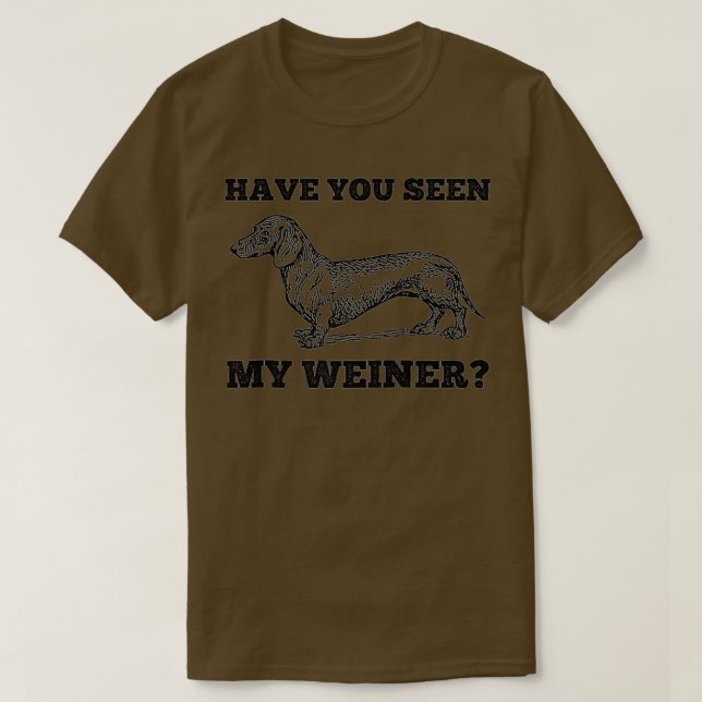 T-shirt Avez-Vous Vu Mon Weiner Dachshund Drôle Drôle (Design devant)