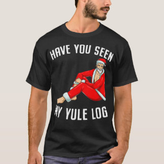 T-shirt Avez-Vous Vu Mon Yule Journal Sexy Père Noël Naugh
