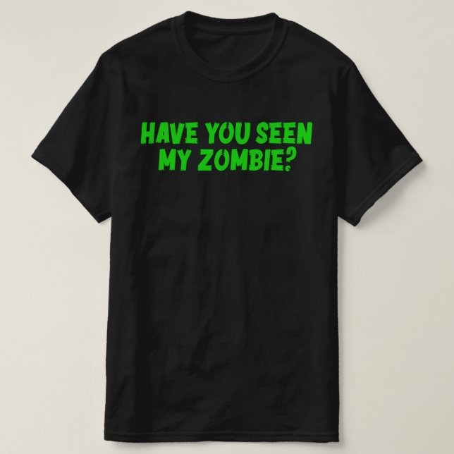 T-shirt Avez-Vous Vu Mon Zombie (Design devant)