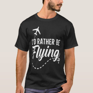 T-shirt Avion Pilote Avion Aviation Je préférerais être F