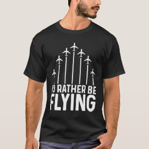 T-shirt Avion Pilote Avion Aviation Je préférerais être F