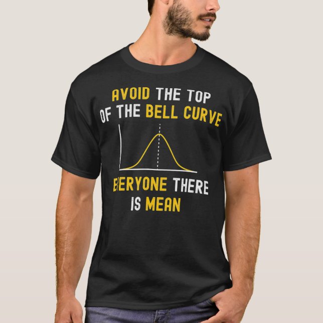 T-shirt Avoid The Top Of The Bell Curve Mean - Funny Data  (Devant)