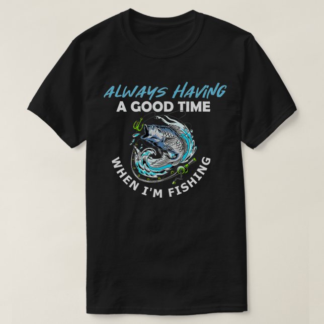 T-shirt Avoir toujours du bon temps quand je pêche (Design devant)