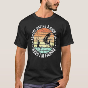 T-shirt Avoir toujours du bon temps quand je suis Pêcheurs
