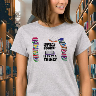 T-shirt Avoir trop de livres, est-ce une chose ?