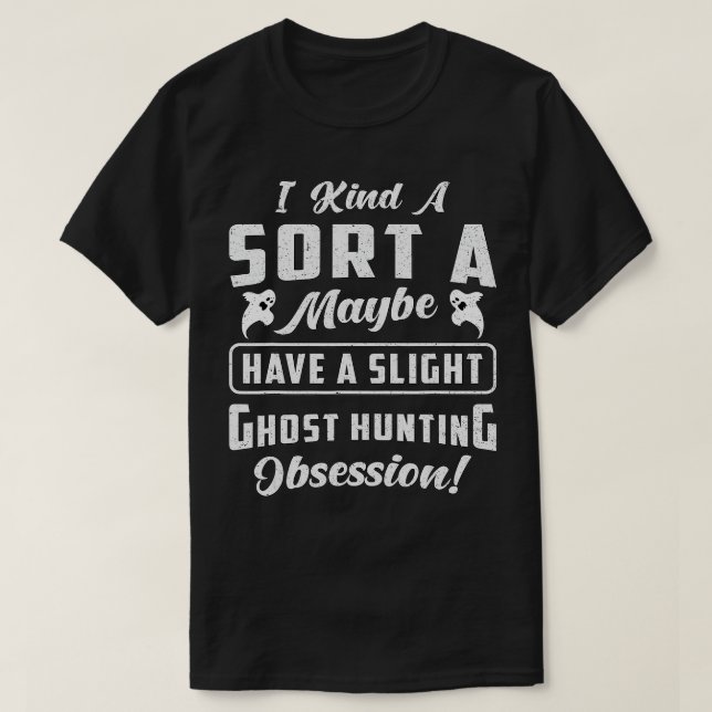 T-shirt Avoir Un Petit Fantôme Chasse Obsession Chasse Fan (Design devant)
