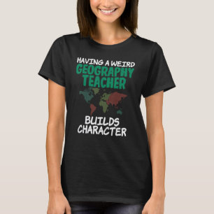 T-shirt Avoir un professeur de géographie bizarre construi