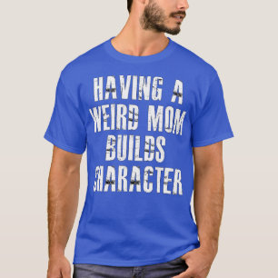 T-shirt avoir une maman bizarre construit du caractère3