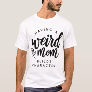 T-shirt Avoir une maman bizarre construit un personnage po