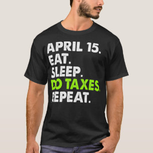 T-shirt avril 15 Eat Sleep Do Taxes Accountant Bookkeeper