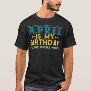 T-shirt Avril est mon anniversaire Oui tout le mois Premiu