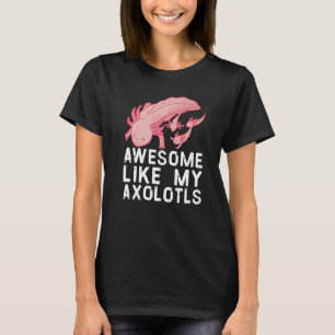 T-shirt Awesome comme mes axolotls Cute Exotic Pet Famille