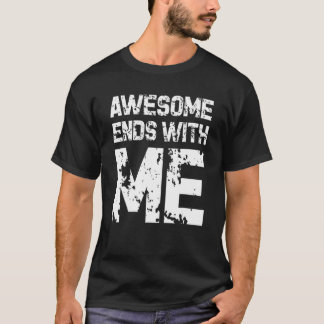 T-shirt Awesome Finit Avec Moi En Disant Slogan