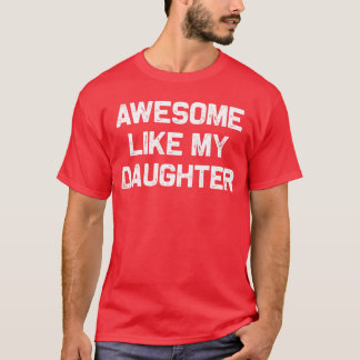 T-shirt Awesome Like My Daughter Gifts Men Funny Fathers D