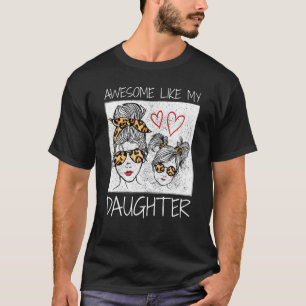 T-shirt Awesome Like My Daughter Leopard Messy Bun Cute Ma