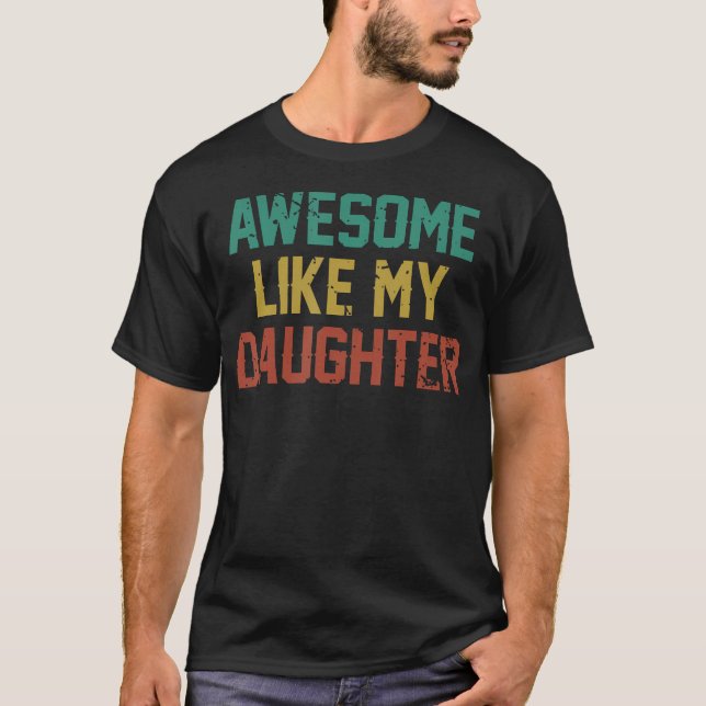 T-shirt Awesome Like My Daughter Men Funny Fathers Day Dad (Devant)