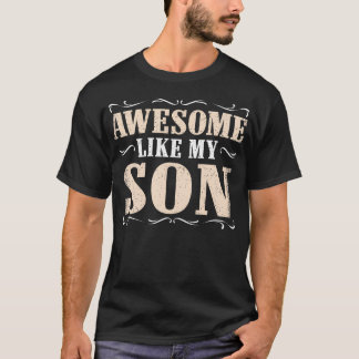 T-shirt Awesome Like My Son Funny Dad Saying Graphic