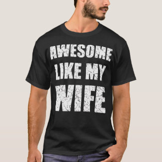 T-shirt Awesome Like My Wife Funny Husband