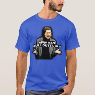 T-shirt Aww Man Je Suis En Dehors Cash