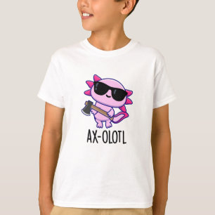 T-shirt Ax-olotl Funny Animal Axolotl Pun