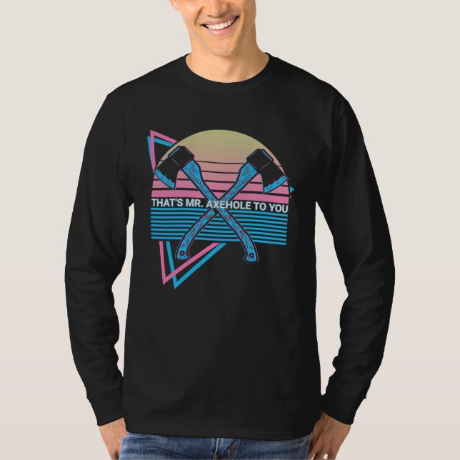 T-shirt Axe Throwing Ax Thrower That s Mr Axehole To You (Devant)