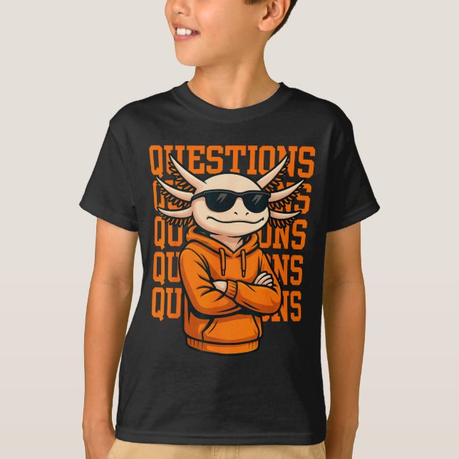 T-shirt Axolotl Questions Tee Cool Axolotl Hoodie Streetwe (Devant)