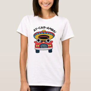 T-shirt Ay-Car-Amba Funny Mexicain Pun De Voiture