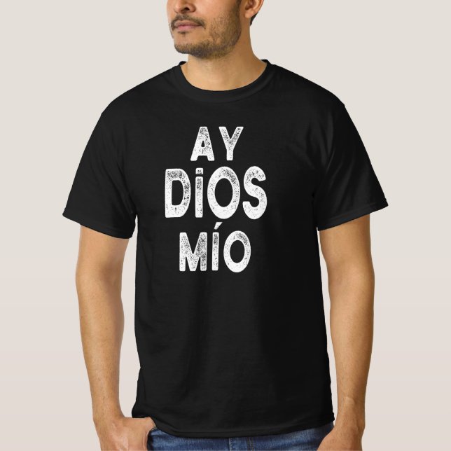 T-shirt Ay Dios Mio Funny Espagnol Dit Cadeau (Devant)