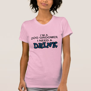 T-shirt Ayez besoin d'une boisson - Groomer de chien