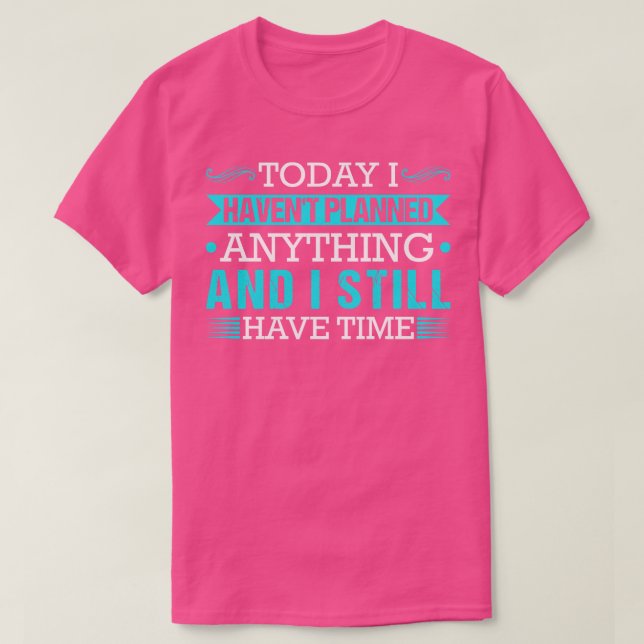 T-shirt Ayez Du Temps Drôle Citer Plaisanterie Lazy (Design devant)