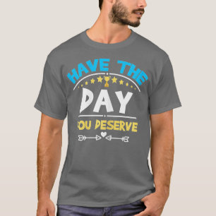 T-shirt Ayez Le Jour Que Vous Méritez De Dire Motivationne
