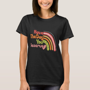 T-shirt Ayez Le Jour Que Vous Méritez De Dire Motivationne