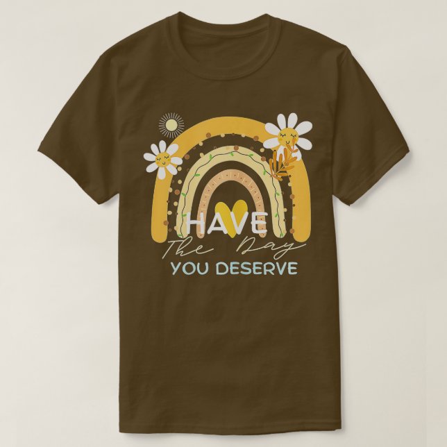 T-shirt Ayez Le Jour Que Vous Méritez De Dire Motivationne (Design devant)