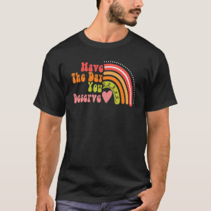 T-shirt Ayez Le Jour Que Vous Méritez De Dire Motivationne