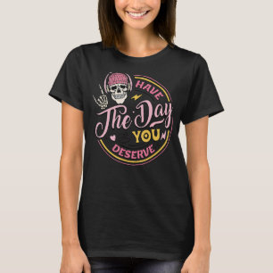 T-shirt Ayez Le Jour Que Vous Méritez Paisible Signe Motiv